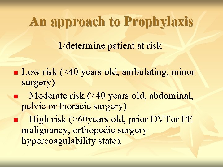 An approach to Prophylaxis 1/determine patient at risk n n n Low risk (<40