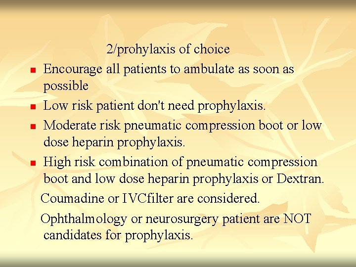 2/prohylaxis of choice n Encourage all patients to ambulate as soon as possible n