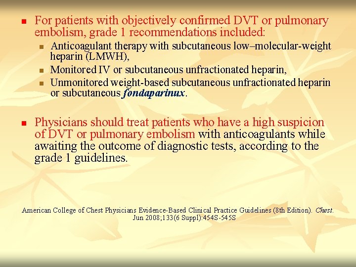 n For patients with objectively confirmed DVT or pulmonary embolism, grade 1 recommendations included: