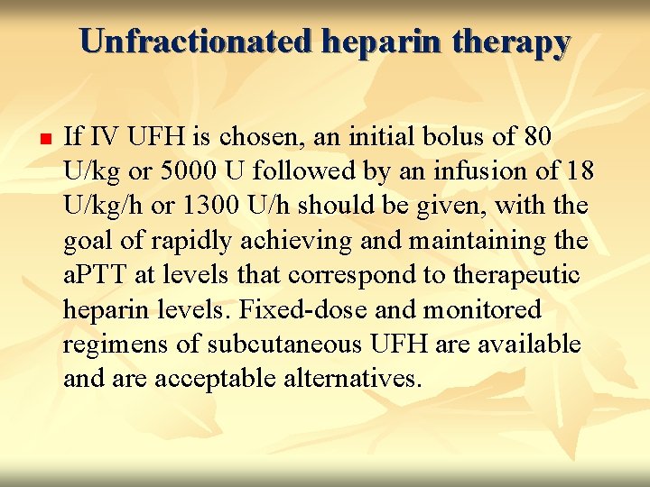 Unfractionated heparin therapy n If IV UFH is chosen, an initial bolus of 80