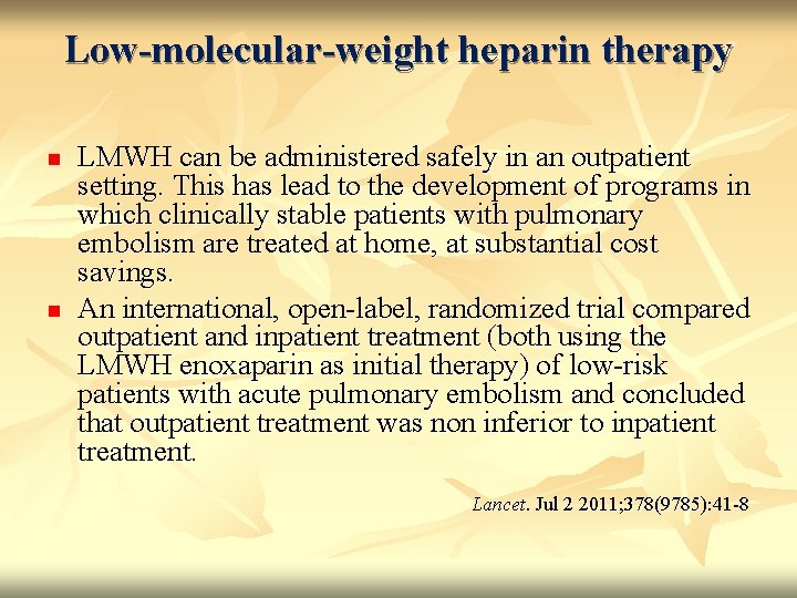 Low-molecular-weight heparin therapy n n LMWH can be administered safely in an outpatient setting.