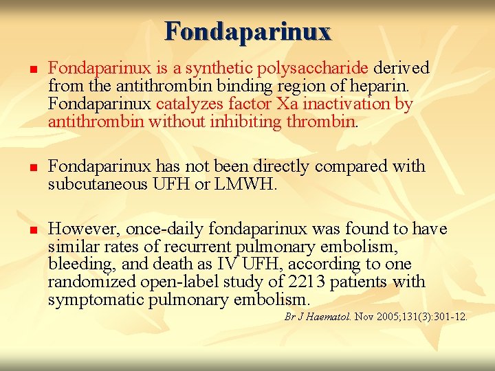 Fondaparinux n n n Fondaparinux is a synthetic polysaccharide derived from the antithrombin binding