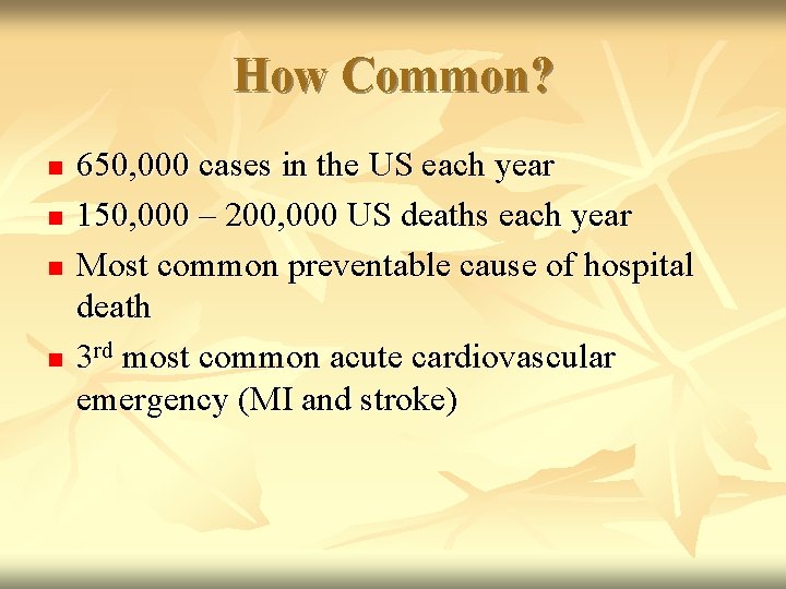 How Common? n n 650, 000 cases in the US each year 150, 000