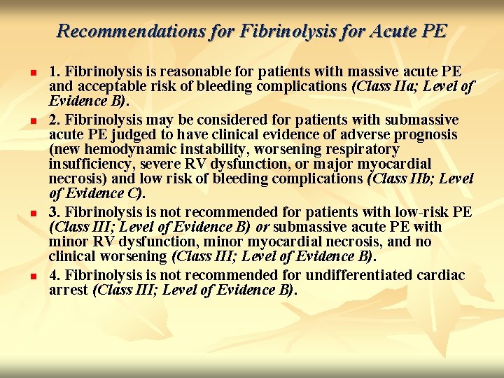 Recommendations for Fibrinolysis for Acute PE n n 1. Fibrinolysis is reasonable for patients