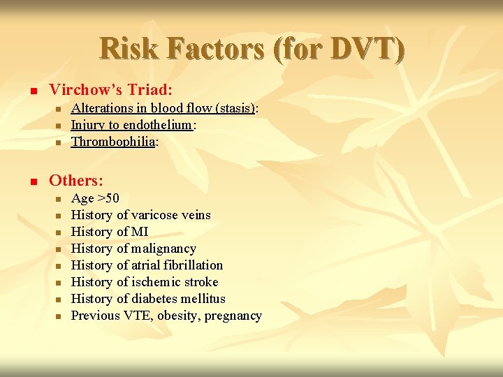 Risk Factors (for DVT) n Virchow’s Triad: n n Alterations in blood flow (stasis):