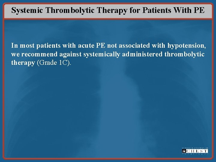 Systemic Thrombolytic Therapy for Patients With PE In most patients with acute PE not