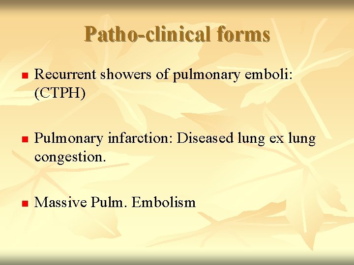 Patho-clinical forms n n n Recurrent showers of pulmonary emboli: (CTPH) Pulmonary infarction: Diseased