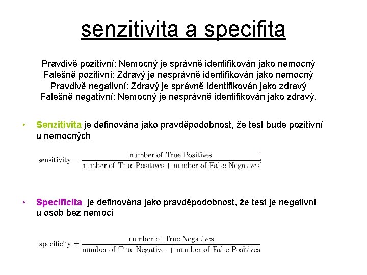 senzitivita a specifita Pravdivě pozitivní: Nemocný je správně identifikován jako nemocný Falešně pozitivní: Zdravý