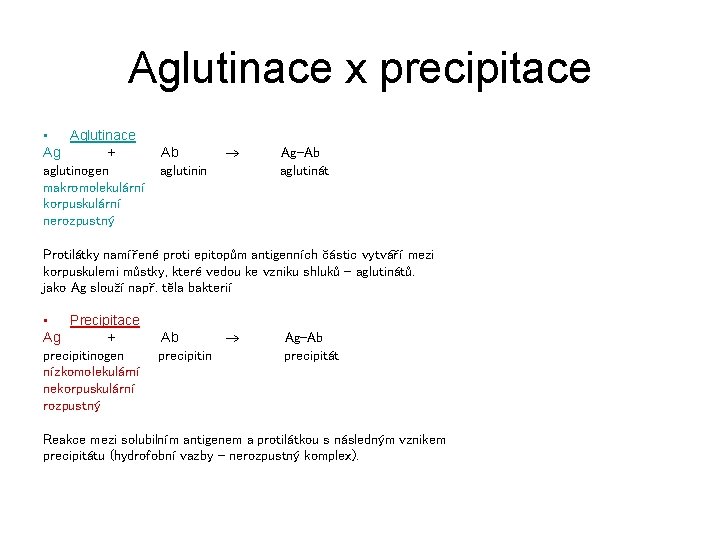 Aglutinace x precipitace • Aglutinace Ag + aglutinogen makromolekulární korpuskulární nerozpustný Ab aglutinin Ag-Ab