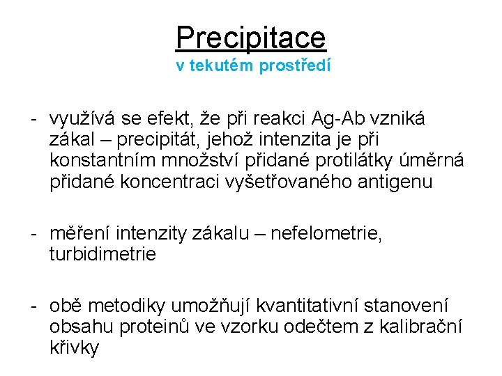 Precipitace v tekutém prostředí - využívá se efekt, že při reakci Ag-Ab vzniká zákal