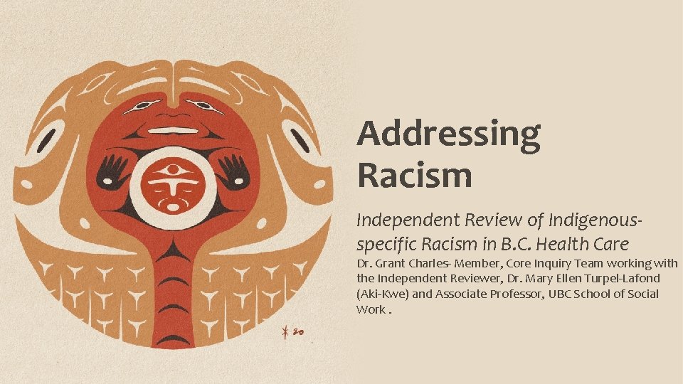 Addressing Racism Independent Review of Indigenousspecific Racism in B. C. Health Care Dr. Grant Addressing Racism Independent Review of Indigenousspecific Racism in B. C. Health Care Dr. Grant