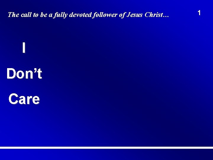 The call to be a fully devoted follower of Jesus Christ… I Don’t Care