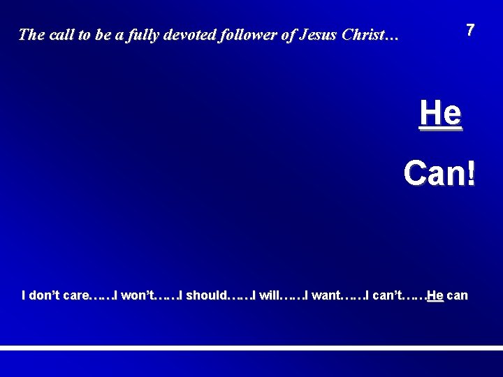 7 The call to be a fully devoted follower of Jesus Christ… He Can!