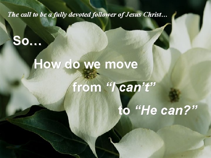 The call to be a fully devoted follower of Jesus Christ… So… How do