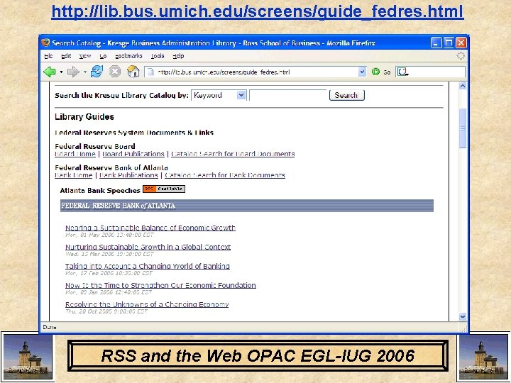 http: //lib. bus. umich. edu/screens/guide_fedres. html RSS and the Web OPAC EGL-IUG 2006 