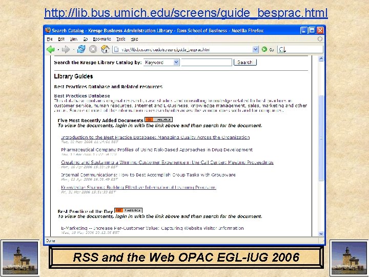 http: //lib. bus. umich. edu/screens/guide_besprac. html RSS and the Web OPAC EGL-IUG 2006 