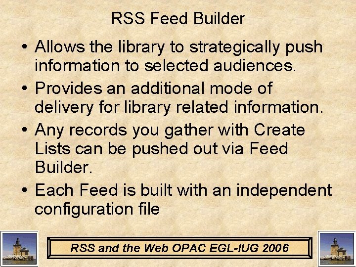 RSS Feed Builder • Allows the library to strategically push information to selected audiences.