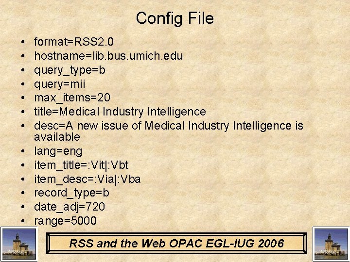 Config File • • • • format=RSS 2. 0 hostname=lib. bus. umich. edu query_type=b