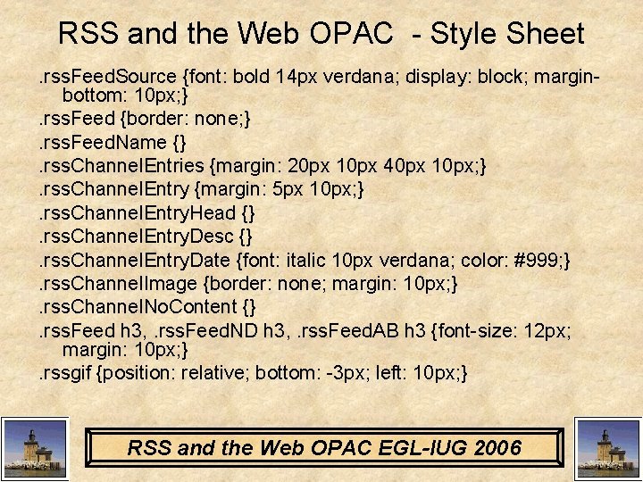 RSS and the Web OPAC - Style Sheet. rss. Feed. Source {font: bold 14