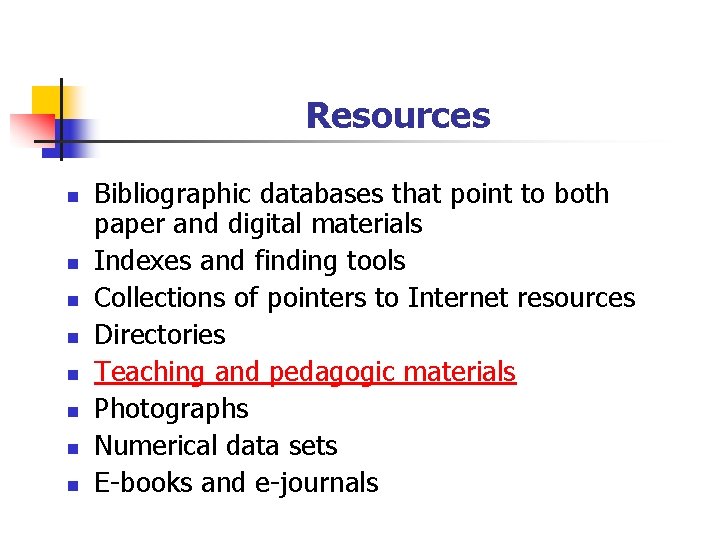 Resources n n n n Bibliographic databases that point to both paper and digital