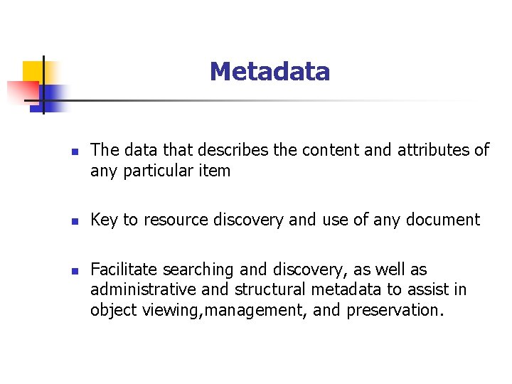 Metadata n n n The data that describes the content and attributes of any