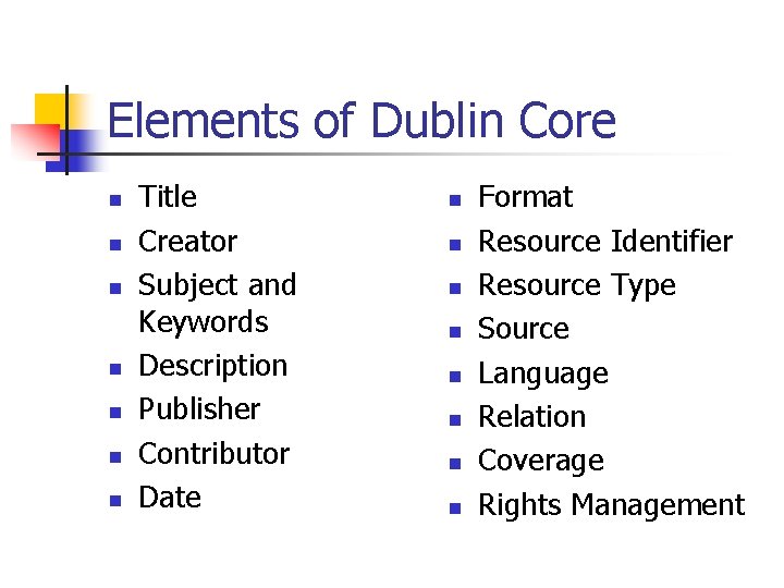 Elements of Dublin Core n n n n Title Creator Subject and Keywords Description