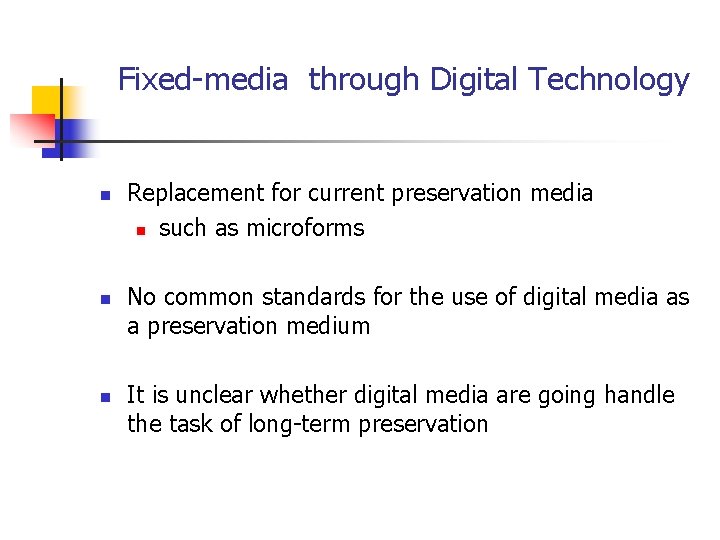 Fixed-media through Digital Technology n n n Replacement for current preservation media n such