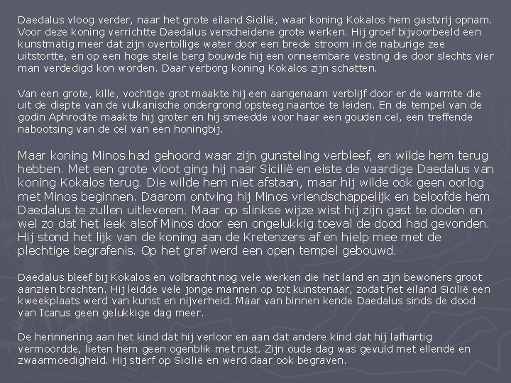 Daedalus vloog verder, naar het grote eiland Sicilië, waar koning Kokalos hem gastvrij opnam.