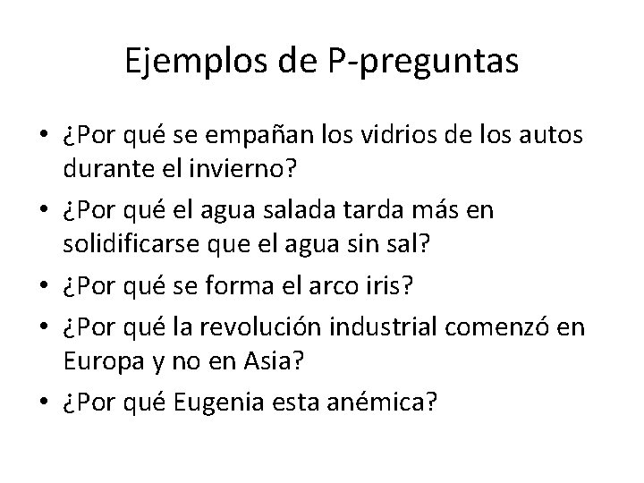 Ejemplos de P-preguntas • ¿Por qué se empañan los vidrios de los autos durante