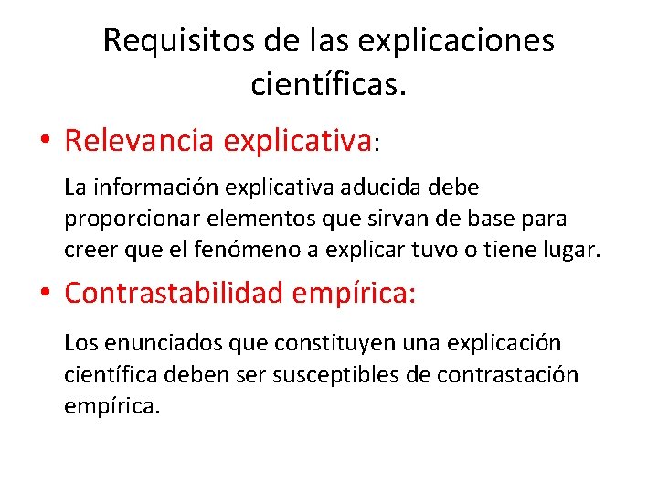 Requisitos de las explicaciones científicas. • Relevancia explicativa: La información explicativa aducida debe proporcionar