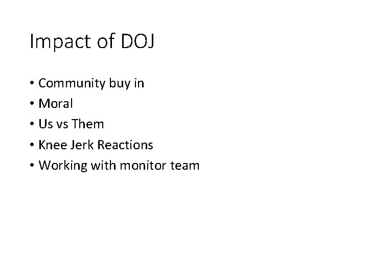 Impact of DOJ • Community buy in • Moral • Us vs Them •