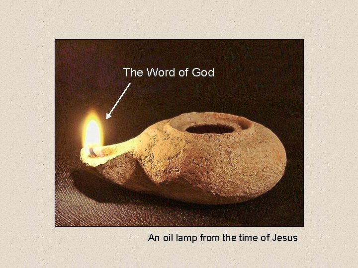 The Word of God An oil lamp from the time of Jesus 