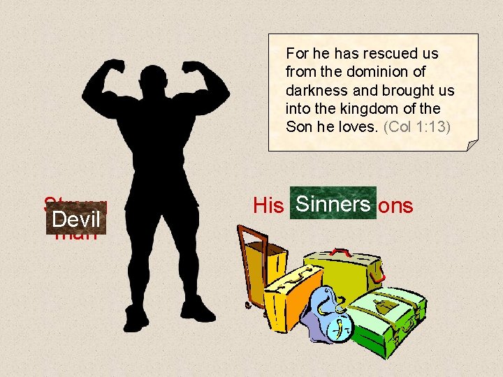 For he has rescued us from the dominion of darkness and brought us into