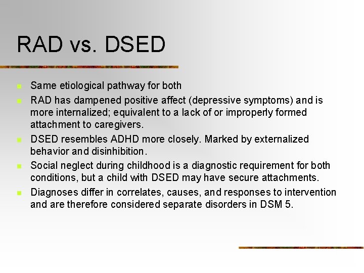 RAD vs. DSED n n n Same etiological pathway for both RAD has dampened