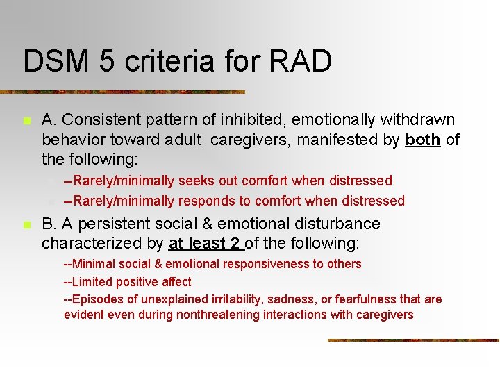 DSM 5 criteria for RAD n A. Consistent pattern of inhibited, emotionally withdrawn behavior