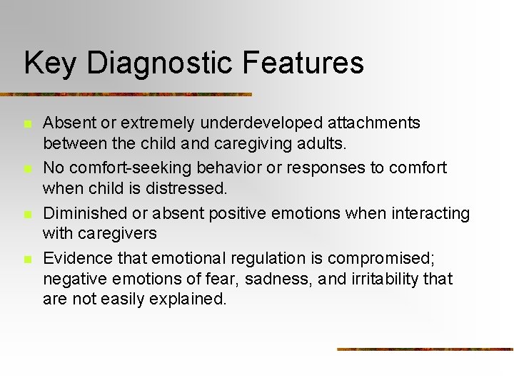 Key Diagnostic Features n n Absent or extremely underdeveloped attachments between the child and