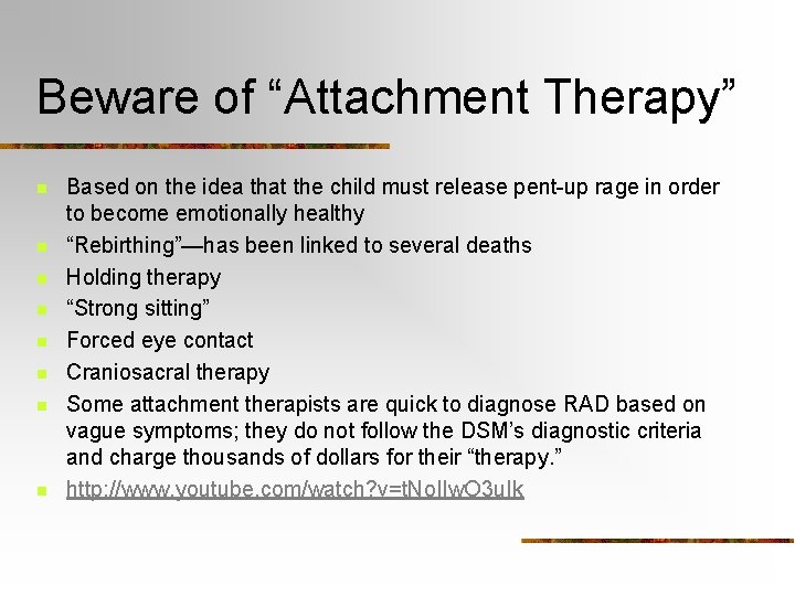 Beware of “Attachment Therapy” n n n n Based on the idea that the