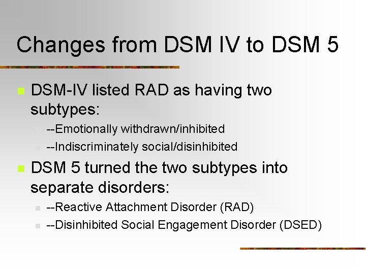 Changes from DSM IV to DSM 5 n DSM-IV listed RAD as having two