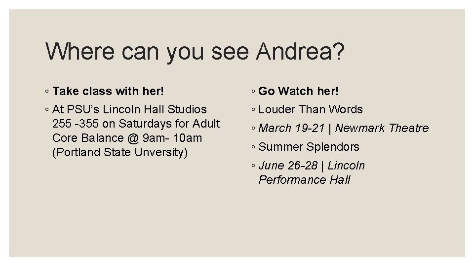 Where can you see Andrea? ◦ Take class with her! ◦ Go Watch her!