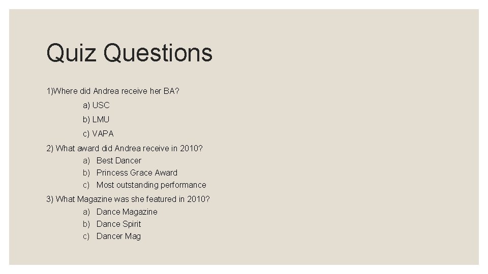 Quiz Questions 1)Where did Andrea receive her BA? a) USC b) LMU c) VAPA