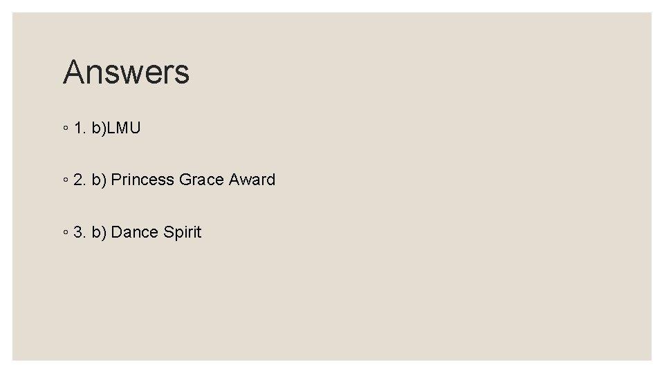 Answers ◦ 1. b)LMU ◦ 2. b) Princess Grace Award ◦ 3. b) Dance