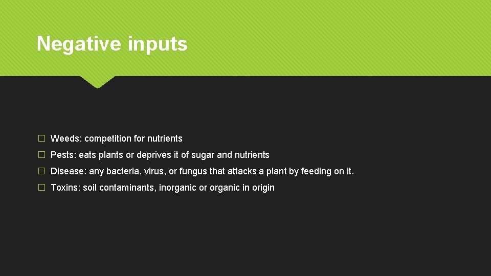 Negative inputs � Weeds: competition for nutrients � Pests: eats plants or deprives it