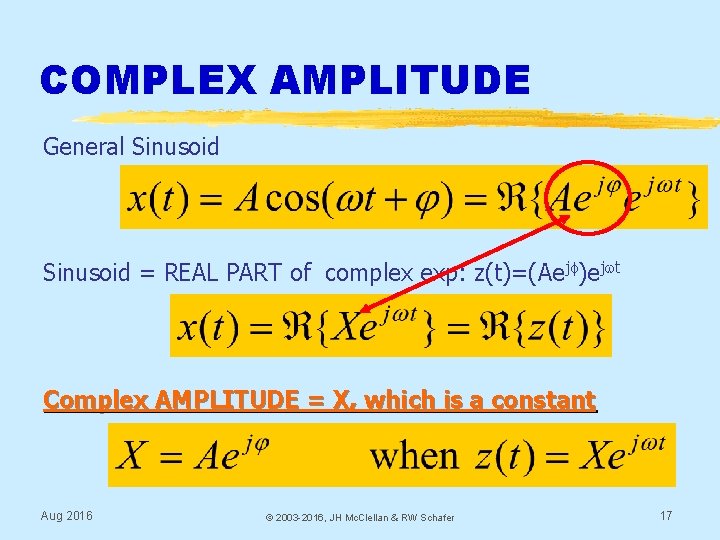 COMPLEX AMPLITUDE General Sinusoid = REAL PART of complex exp: z(t)=(Aejf)ejwt Complex AMPLITUDE =