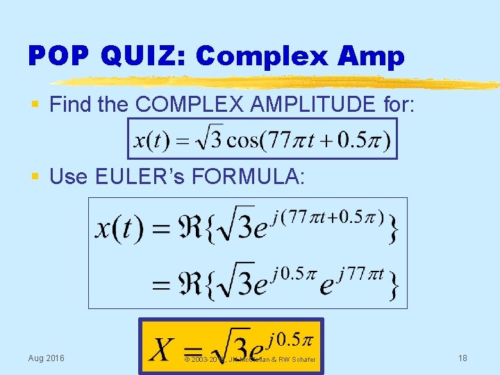 POP QUIZ: Complex Amp § Find the COMPLEX AMPLITUDE for: § Use EULER’s FORMULA: