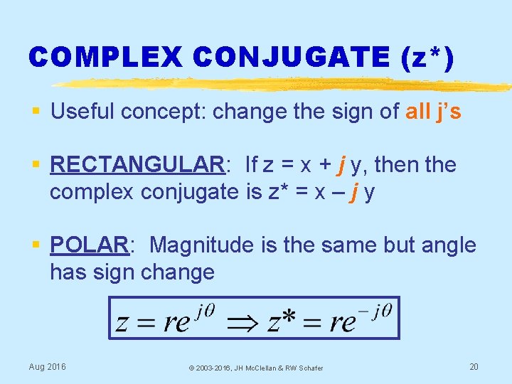 COMPLEX CONJUGATE (z*) § Useful concept: change the sign of all j’s § RECTANGULAR: