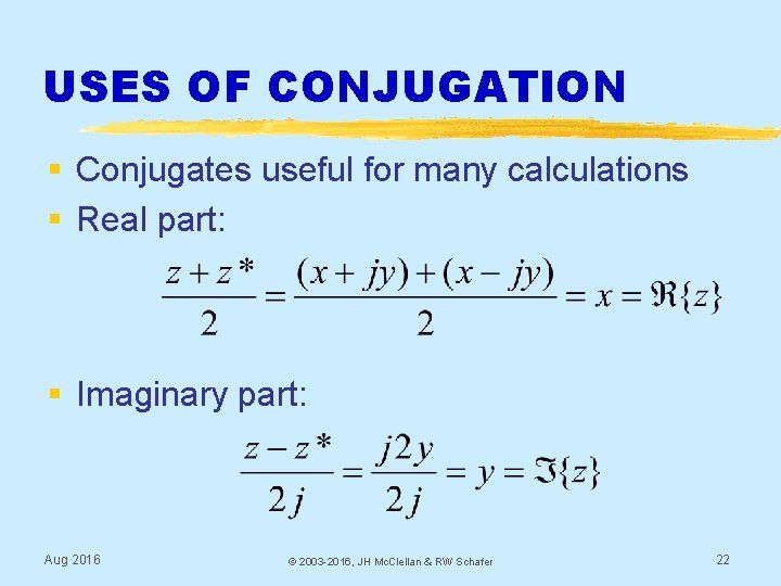 USES OF CONJUGATION § Conjugates useful for many calculations § Real part: § Imaginary
