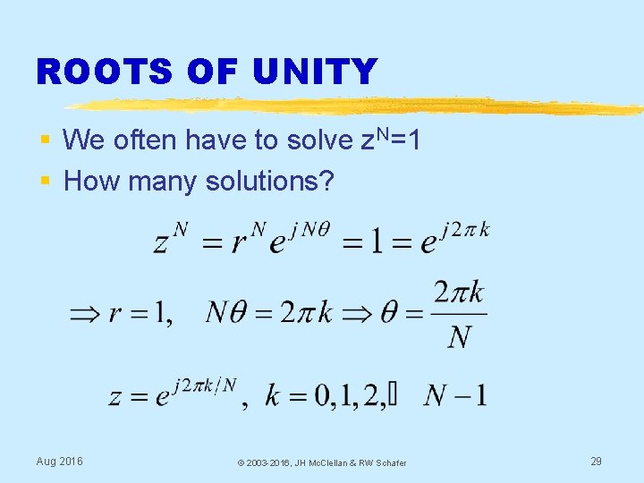 ROOTS OF UNITY § We often have to solve z. N=1 § How many
