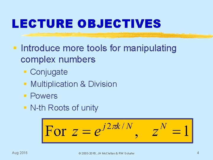 LECTURE OBJECTIVES § Introduce more tools for manipulating complex numbers § § Aug 2016
