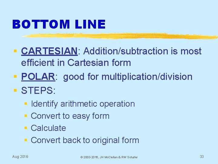 BOTTOM LINE § CARTESIAN: Addition/subtraction is most efficient in Cartesian form § POLAR: good
