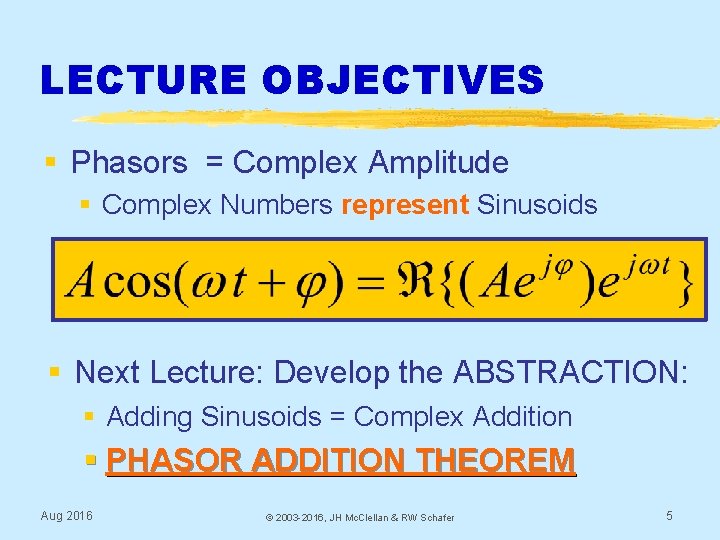 LECTURE OBJECTIVES § Phasors = Complex Amplitude § Complex Numbers represent Sinusoids § Next